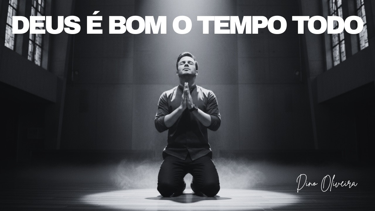Deus é Bom o Tempo Todo | Dino Oliveira | Louvor e Adoração