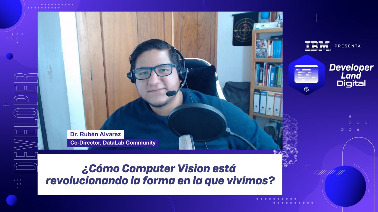 ¿Cómo Computer Vision está revolucionando la forma en la que vivimos? Dr. Rubén Álvarez