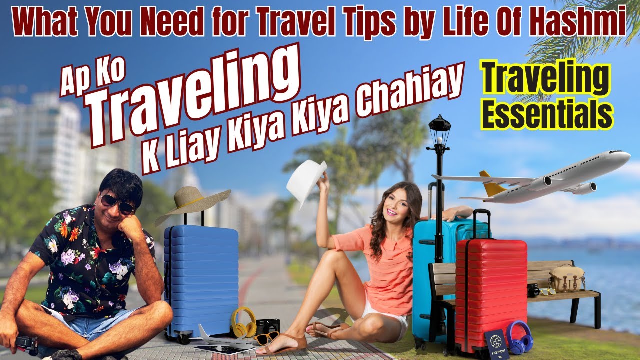 What you need for Travel | Traveling Essentials | Travel Tips by Life Of Hashmi