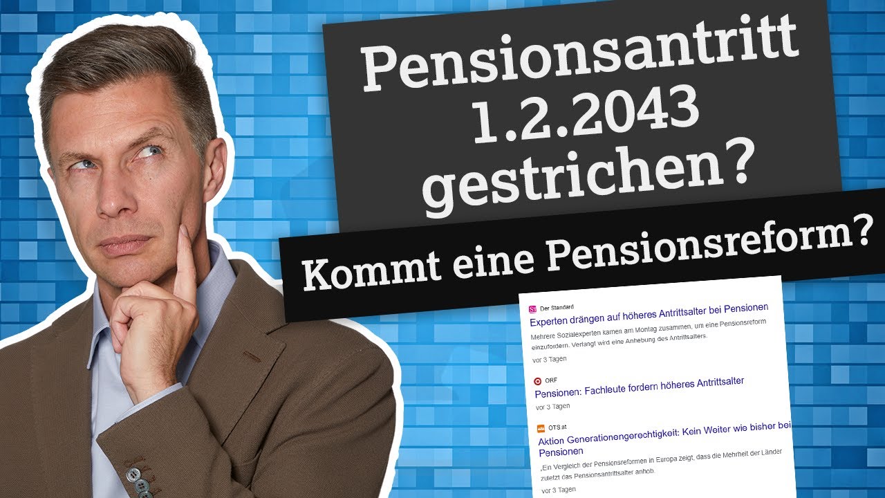 Mein Pensionsantritt mit 1.2.2043 gestrichen? Kommt eine Pensionsreform?