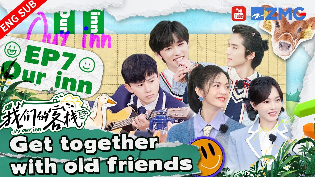 【ENG】Tiffany Tang and Jason Zhang sing the chorus,Song Ya Xuan be a guest! #我们的客栈 #Ourlnn Ep7 | Full