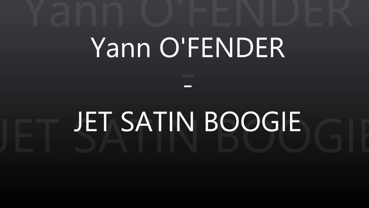 Yann O'FENDER - Jet Satin Boogie