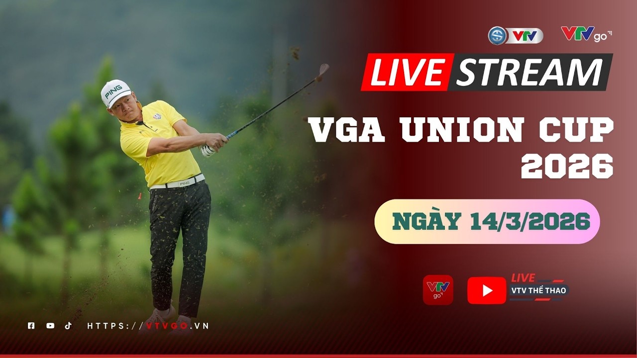 Trực tiếp Giải vô địch tranh Cúp Thống Nhất VGA lần thứ VI - VGA Union Cup 2026 | Ngày 14/3