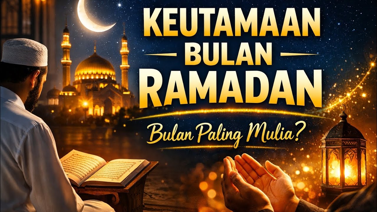 Keutamaan Bulan Ramadan | Mengapa Ramadan Disebut Bulan Paling Mulia