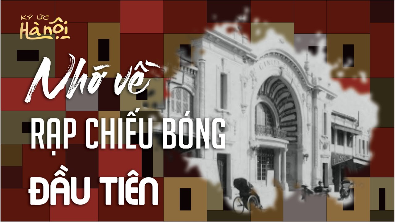 Ký Ức Hà Nội #2024 Nhớ về rạp chiếu bóng đầu tiên