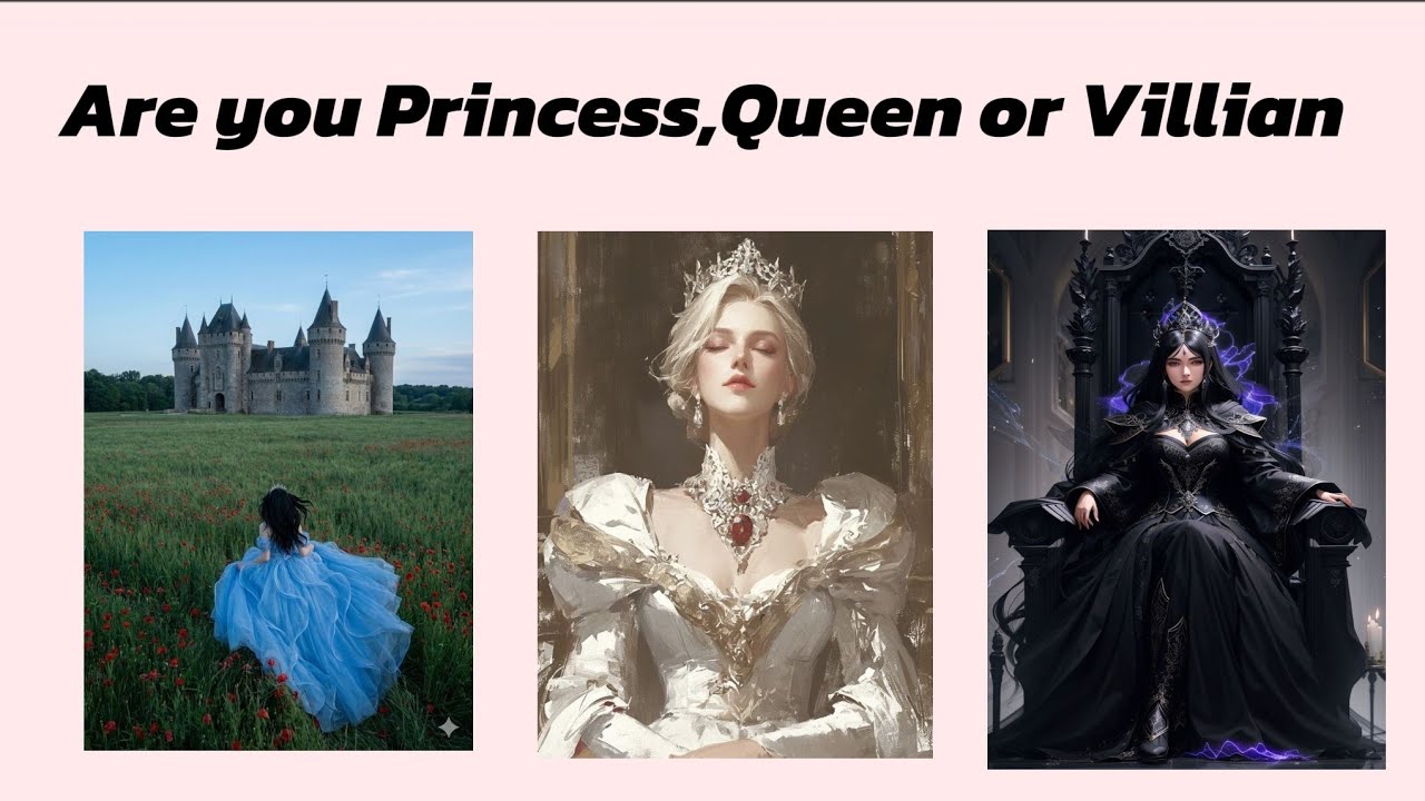 Are you Princess, Queen or Villian?Find it!