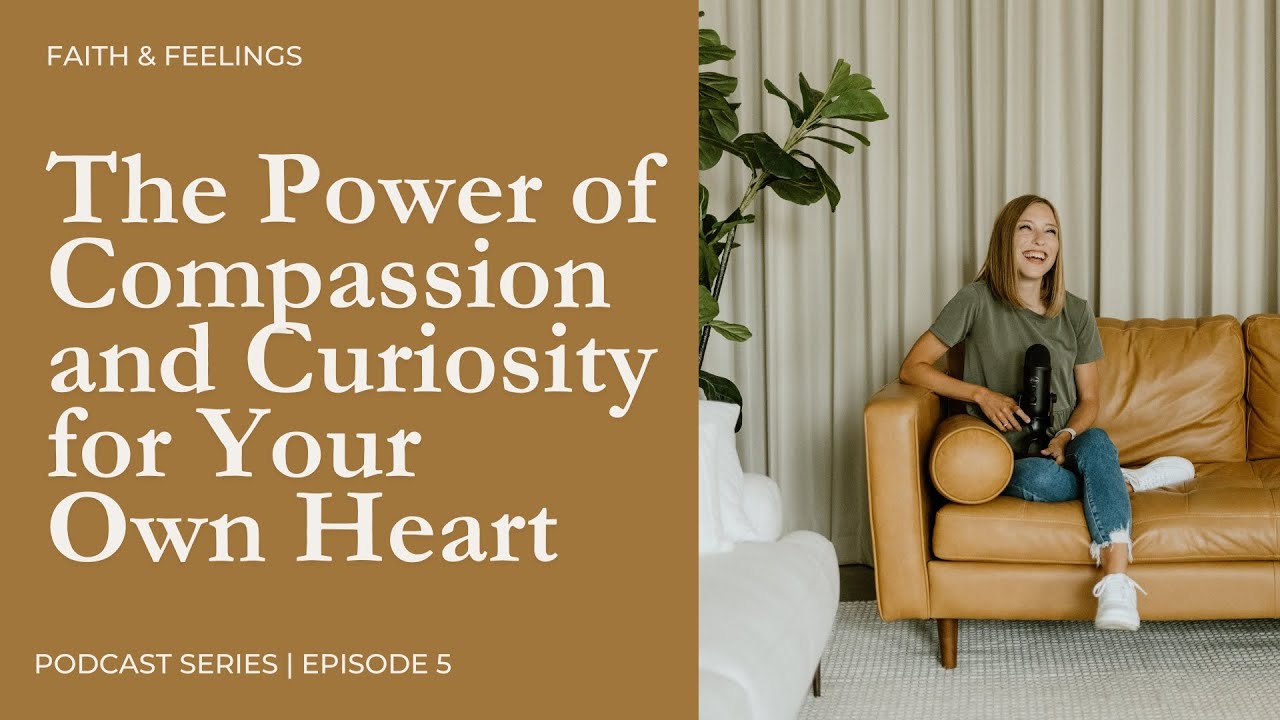 The Power of Compassion and Curiosity for Your Own Heart