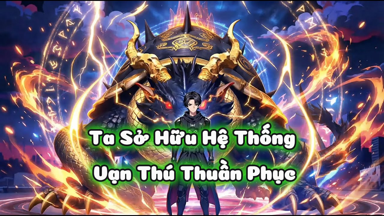 [FULL] Ta Sở Hữu Hệ Thống Vạn Thú Thuần Phục |MyHope Media
