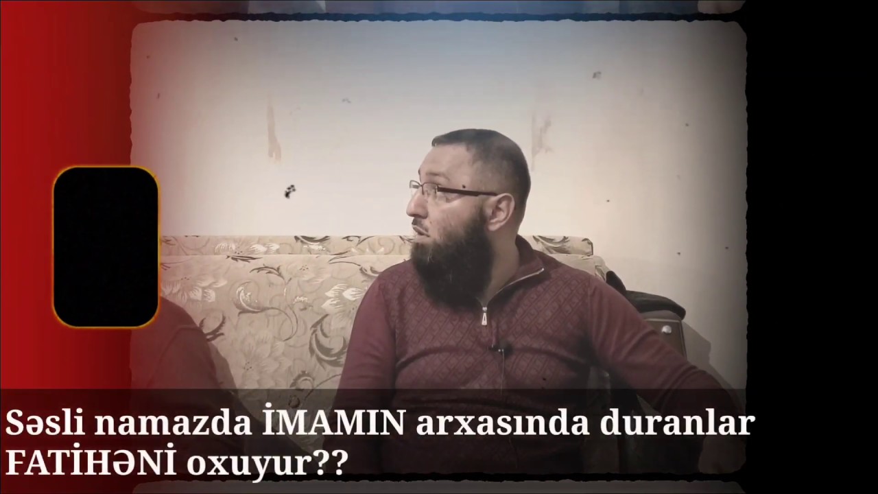 Səsli namazda İMAMIN arxasında duranlar FATİHƏNİ oxuyur?? Rəşad Hümbətov