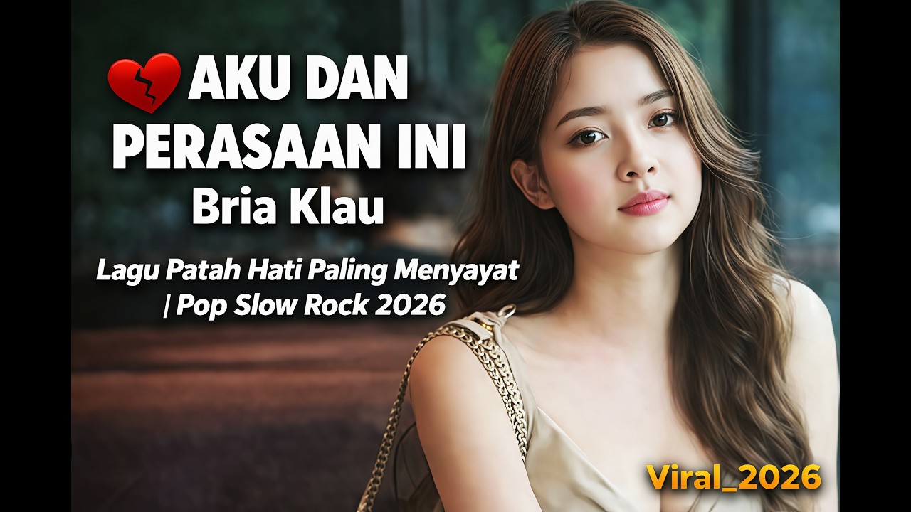 AKU DAN PERASAAN INI &ndash; Bria Klau | Lagu Patah Hati Paling Menyayat | Pop Slow Rock 2026