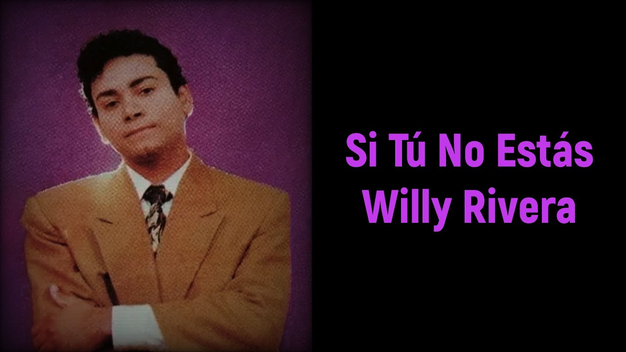 Si Tú No Estás - Willy Rivera En Vivo Letra