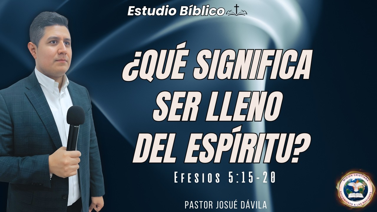 🔴 ¿Qué Significa Ser Lleno del Espíritu Santo? 🔥 | Efesios 5:15-20 | Pastor Josué Dávila
