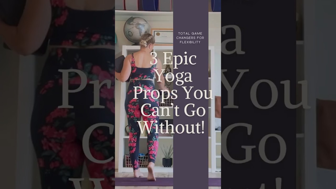 3 Epic Yoga Props You Can&rsquo;t Go Without- Total Game Changers For Flexibility!