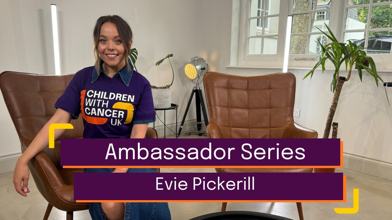 Ambassador Series | Evie Pickerill | Children with Cancer UK