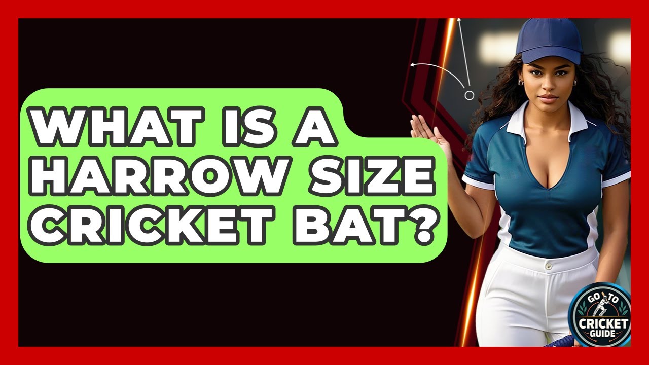 What Is A Harrow Size Cricket Bat? - Go-To Cricket Guide