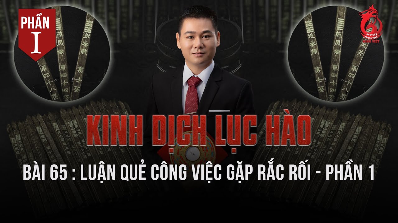 Học Kinh Dịch | Bài 65: Luận quẻ công việc gặp rắc rối (Phần 1)