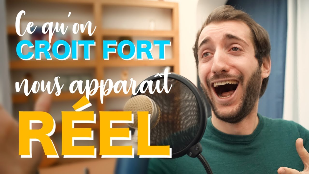 CE QU'ON CROIT FORT NOUS APPARAÎT RÉEL