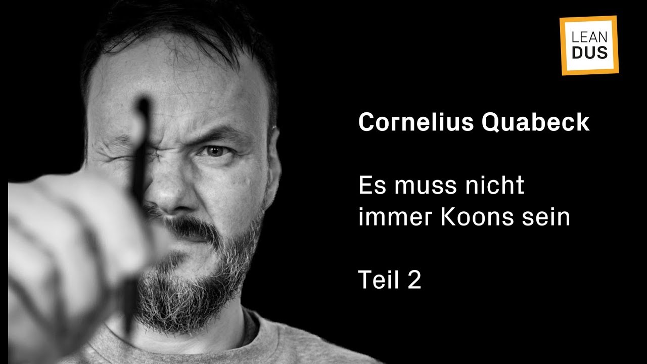 Es muss nicht immer Koons sein (Teil 2/4) |&nbsp;Cornelius Quabeck