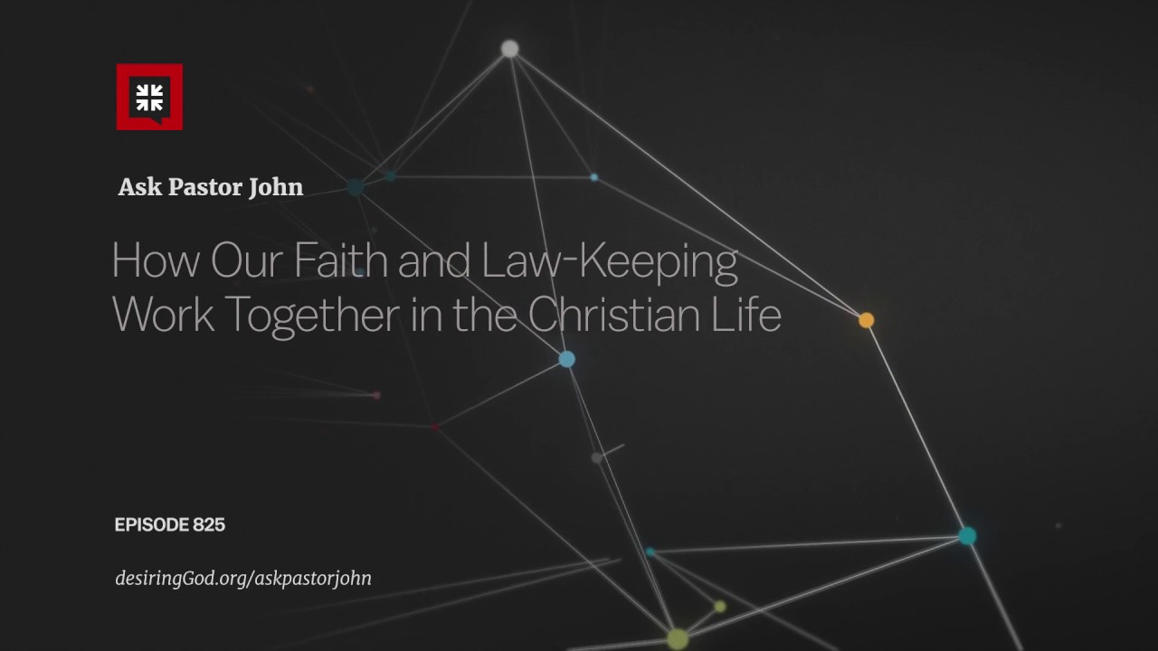 How Our Faith and Law-Keeping Work Together in the Christian Life