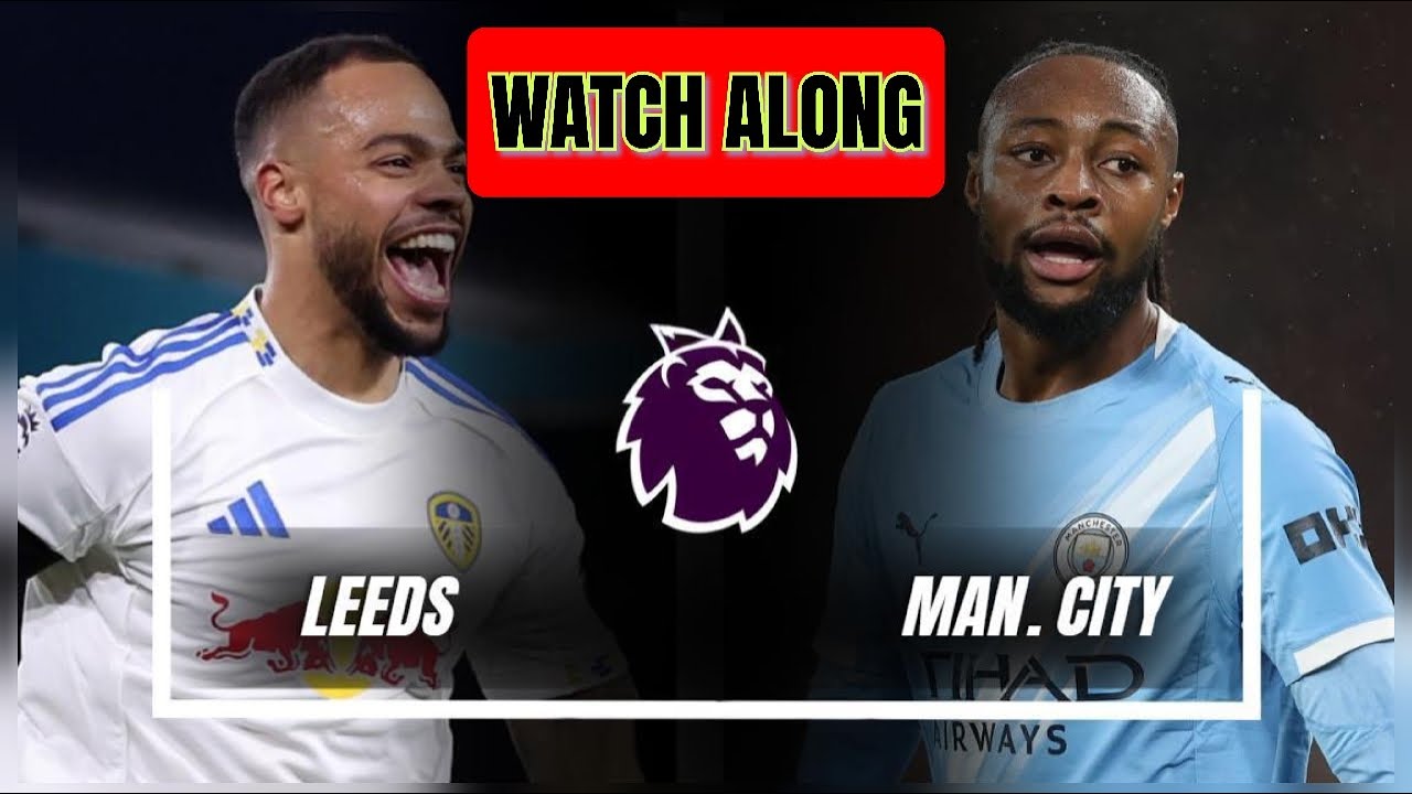 ⚽ Leeds vs Man City တိုက်ရိုက်ထုတ်လွှင့်မှု! 🏟️✨ အဝေးကွင်းမှာ စီးတီးတို့ အမှားမခံဘဲ အနိုင်ရဦးမလား?