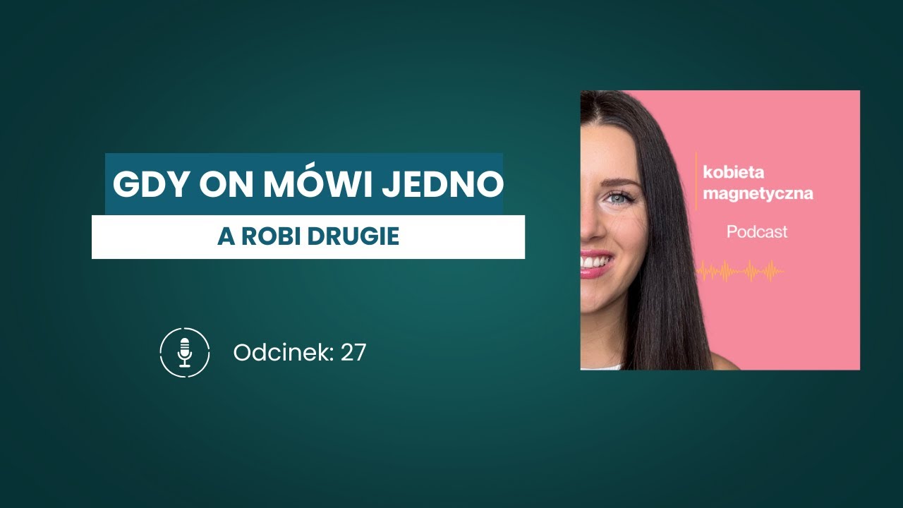 Gdy on mówi jedno, a robi drugie- jak przestać interpretować i zacząć widzieć fakty