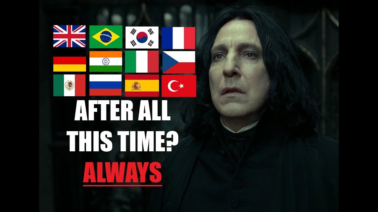 "AFTER ALL THIS TIME? ALWAYS" in Different Languages [Harry Potter and the Deathly Hallows - Part 2]