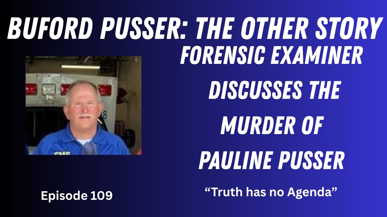 Episode 109  BUFORD PUSSER: The Other Story Forensic Examiner Discusses the Murder of Pauline Pusser