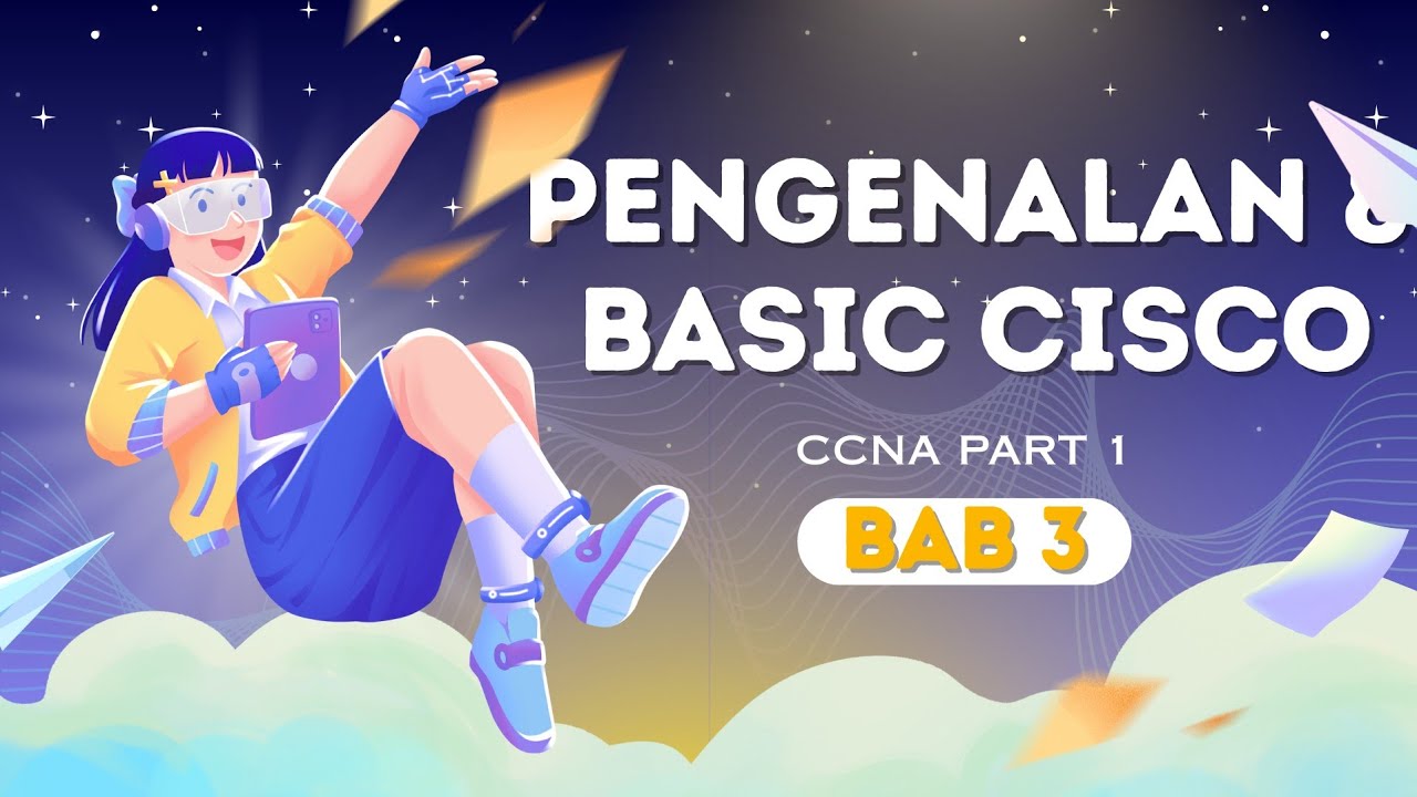 BAB 3 - PENGENALAN & BASIC CISCO | Cisco CCNA 200-301 Part 1