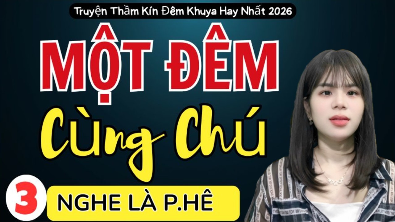[ TẬP 3 ] MỘT ĐÊM CÙNG CHÚ - Đọc Truyện Đêm Khuya Việt Nam Ngủ Ngon 2026