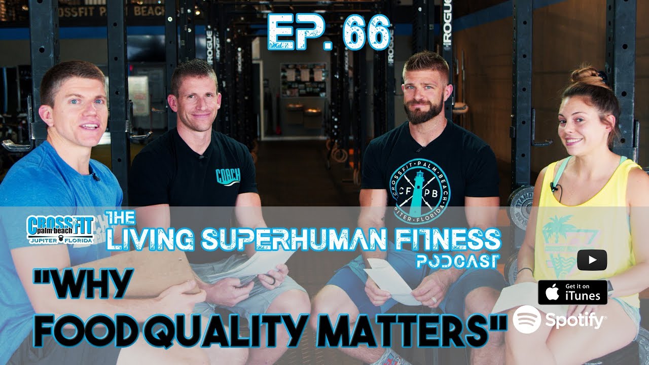 Why Food Quality Matters - Ep. 66 - Living Superhuman Fitness Podcast