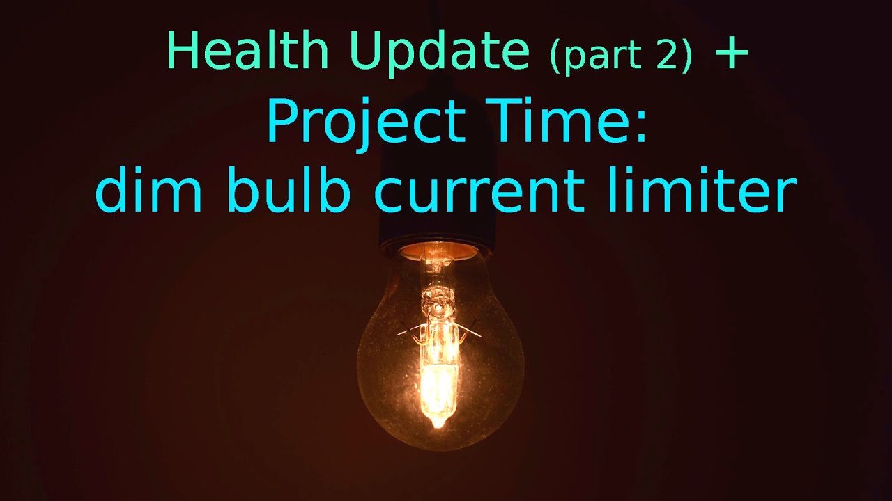 Health (pt. 2) + Dim Bulb Current Limiter Project