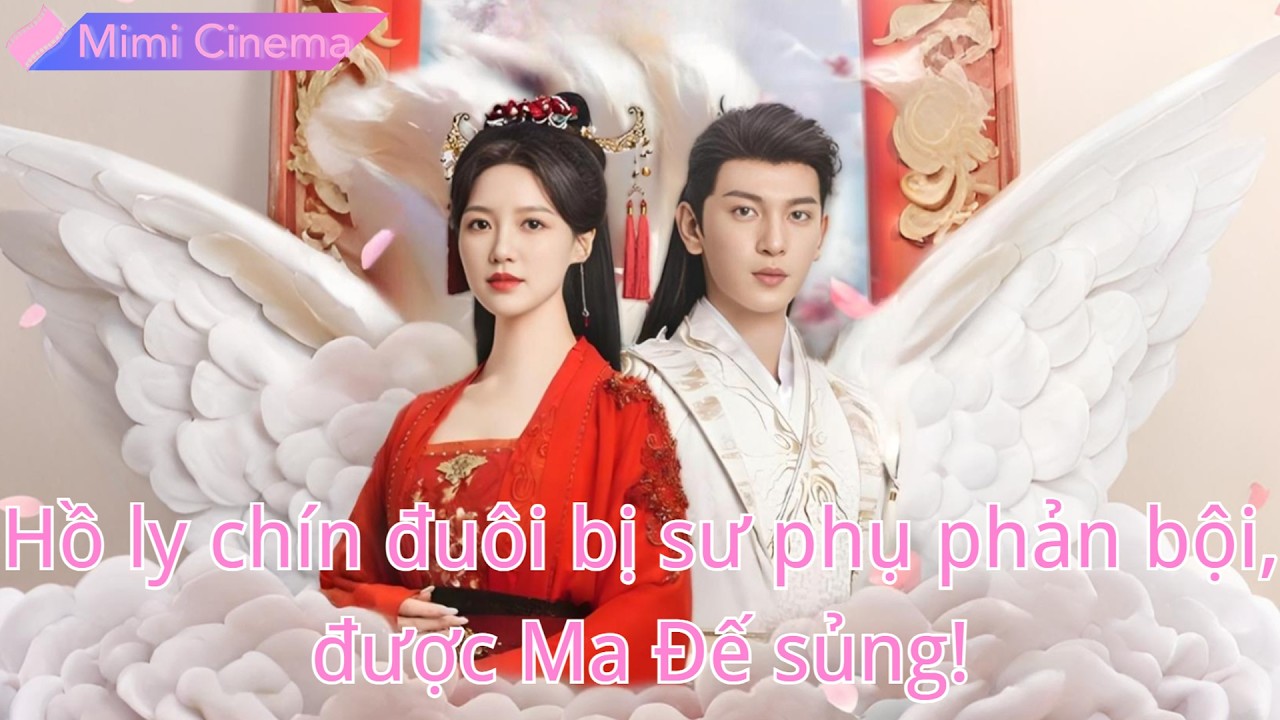 Hồ ly chín đuôi bị sư phụ phản bội, quay sang Ma Đế và được cưng chiều hết mực#250321ssB3