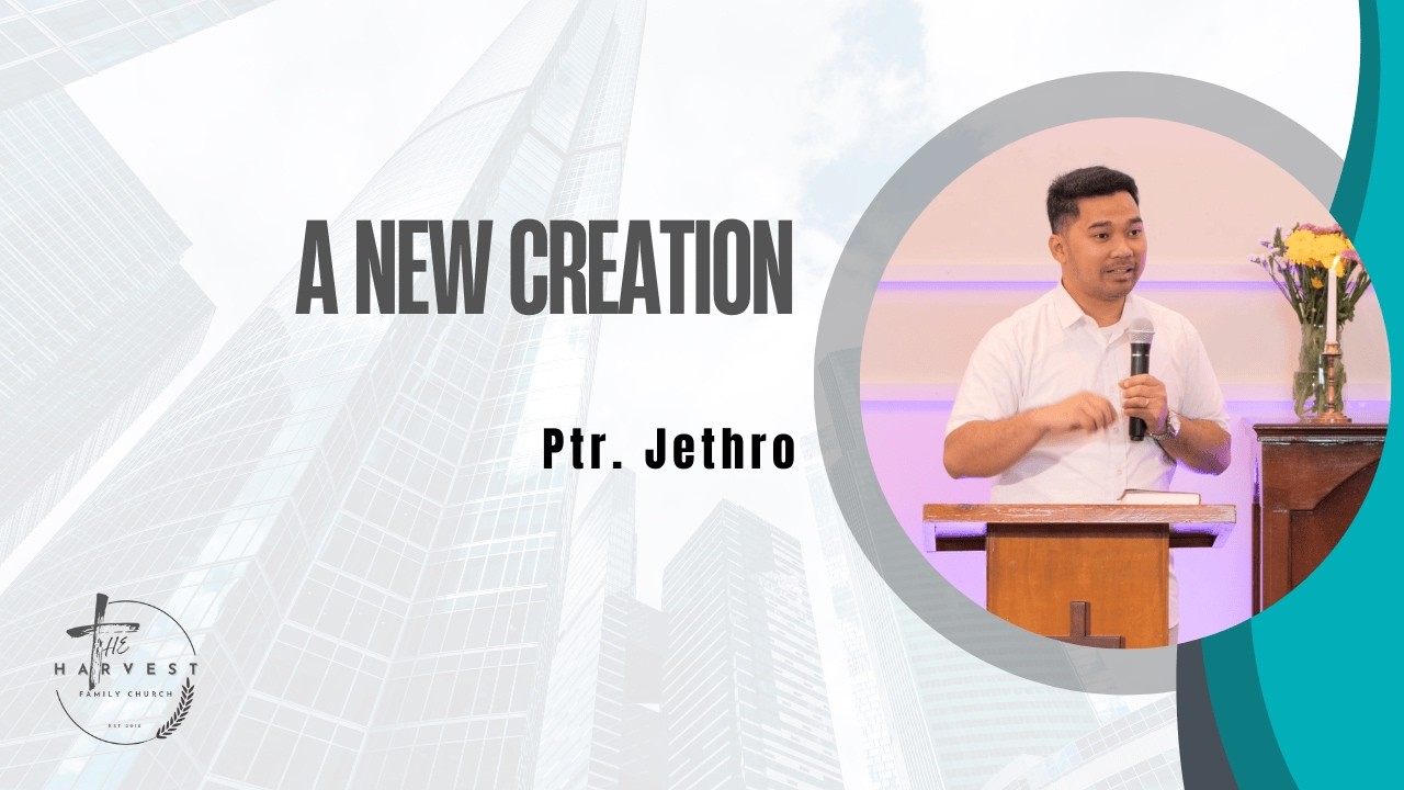 A New Creation - Ptr. Jethro
