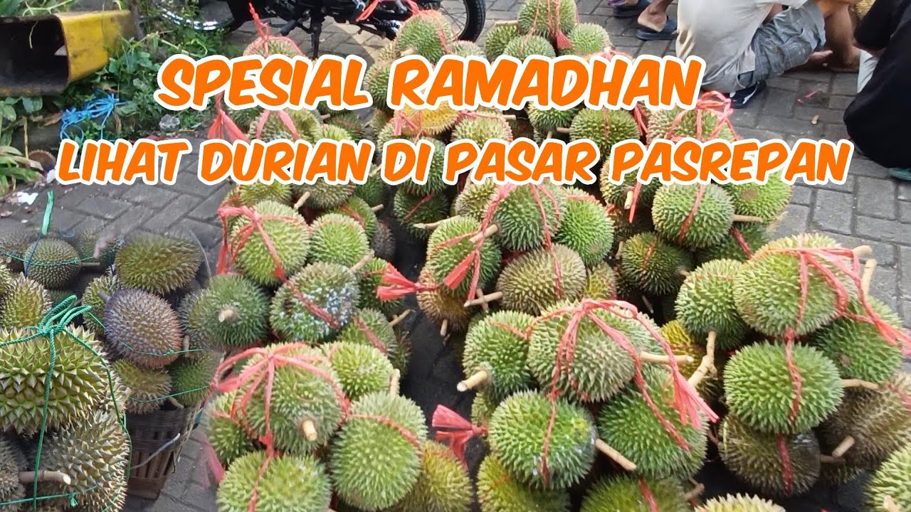 LIHAT DURIAN DI PASAR PASREPAN DI BULAN RAMADHAN