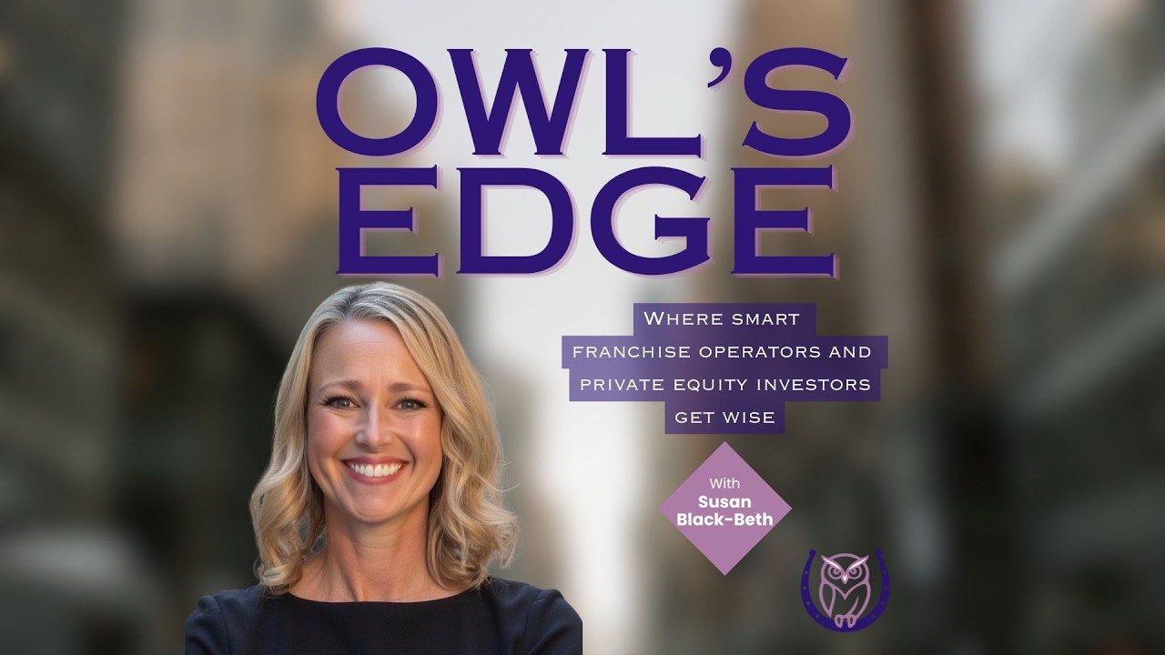The Owl’s Edge: Where Smart Franchise Operators and Private Equity Investors Get Wise