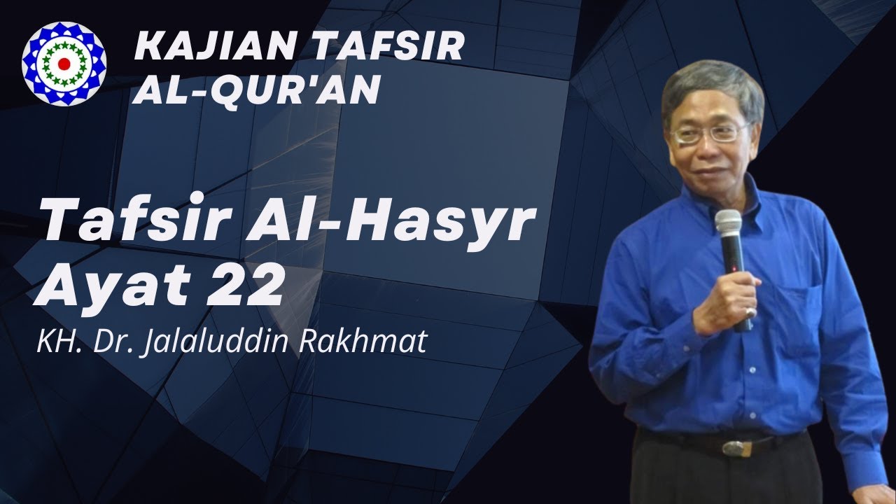Tafsir Al-Hasyr Ayat 22 [ KH. Dr. Jalaluddin Rakhmat ]