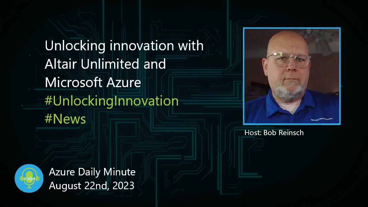 Unlocking innovation with Altair Unlimited and... - Azure Daily Minute Podcast - 22-AUG-2023