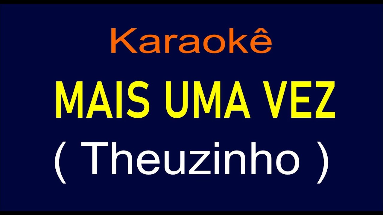 MAIS UMA VEZ - KARAOKÊ - THEUZINHO