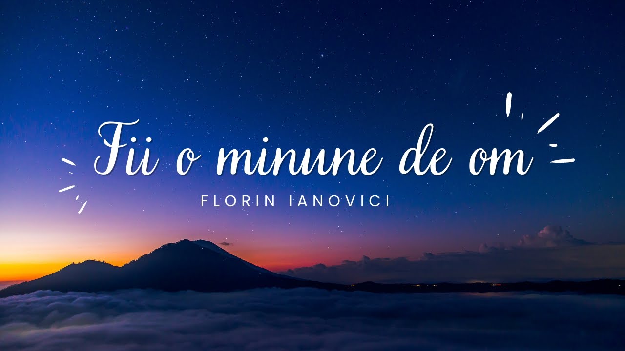 31 Iulie I Florin Ianovici - Fii o minune de om