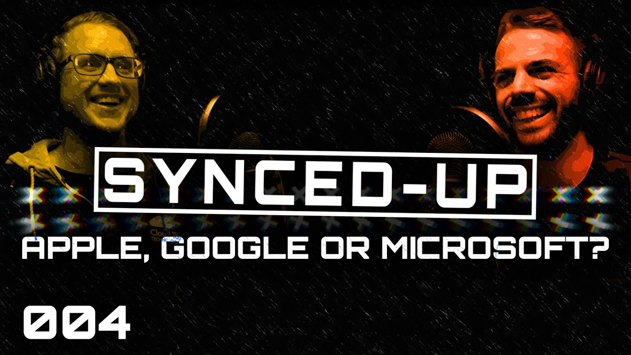The Synced Up Pocast - Apple, Google or Microsoft? - Episode 4
