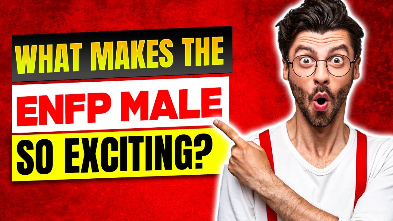 What Makes the ENFP Male So Exciting?