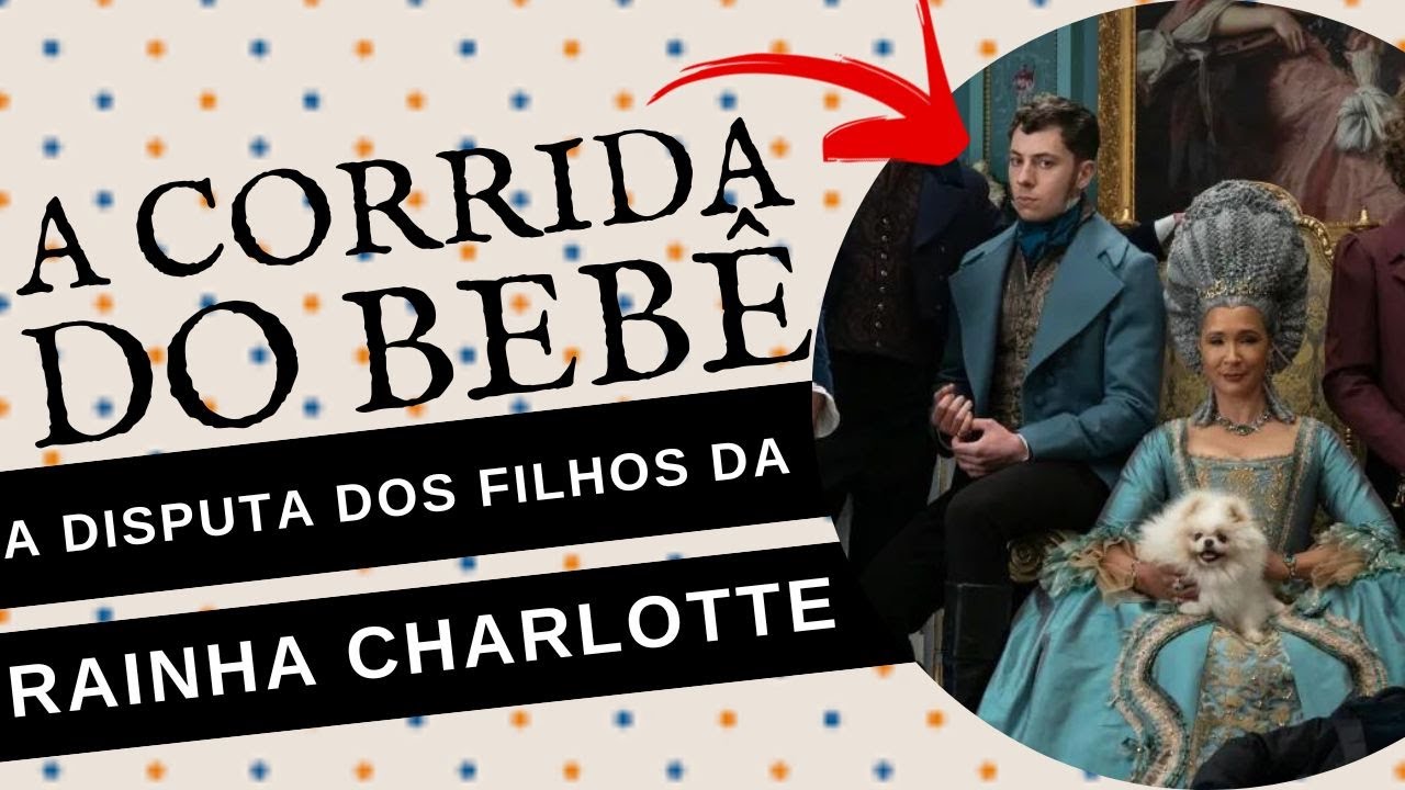 COMO FOI A DISPUTA DOS FILHOS DA RAINHA CHARLOTTE PARA GERAR UM HERDEIRO PARA O TRONO BRITÂNICO?
