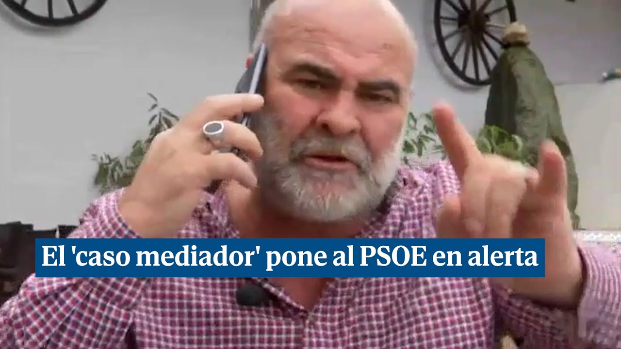 El 'caso mediador' pone al PSOE en alerta