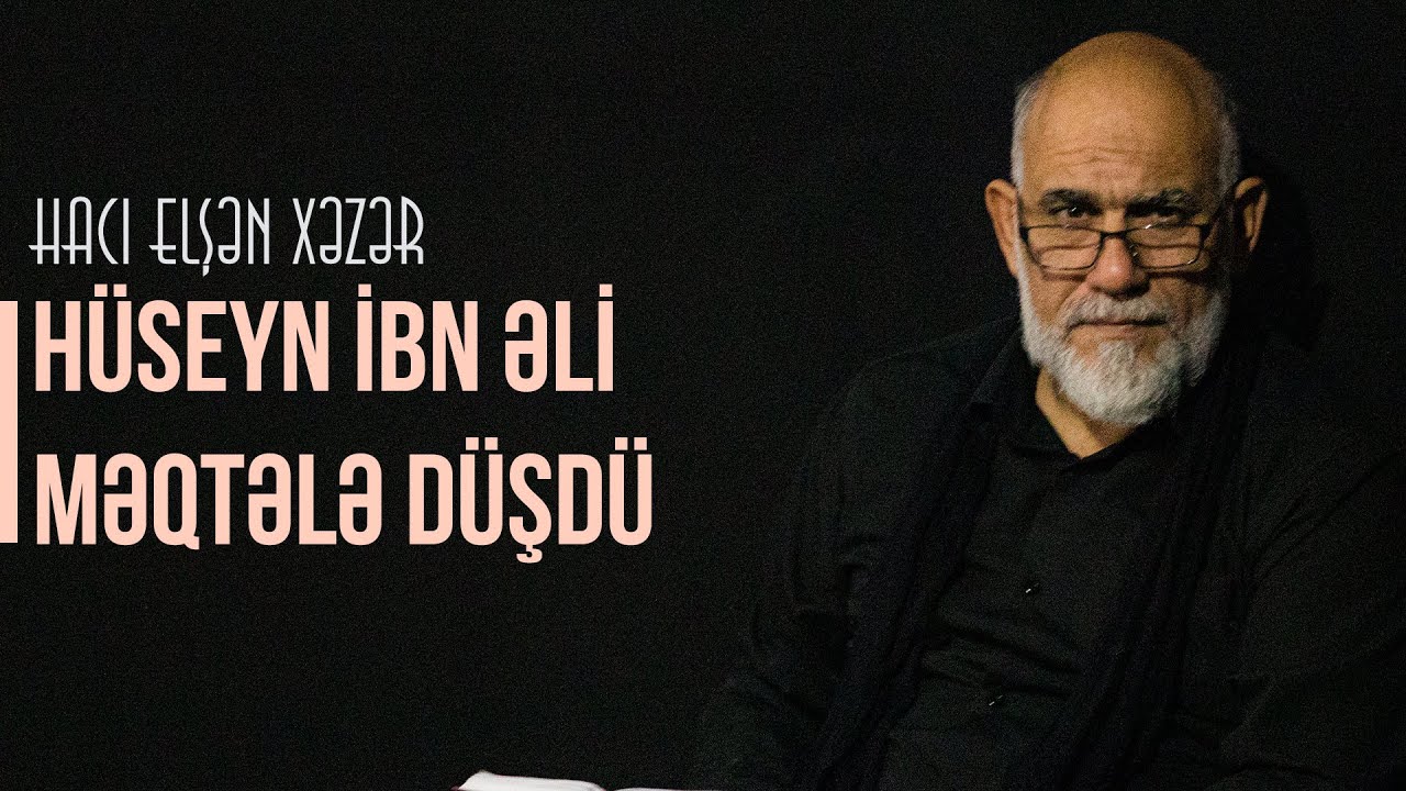 Hacı Elşən Xəzər - Hüseyn ibn Əli məqtələ düşdü.