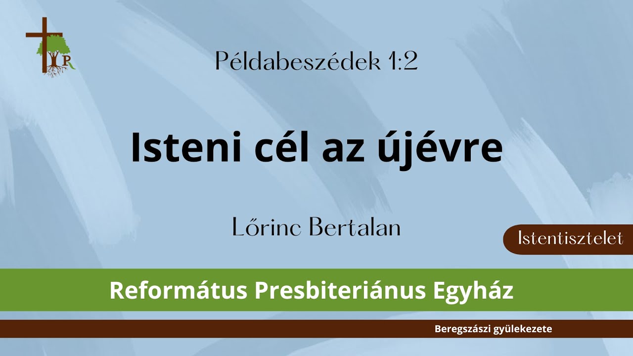 Isteni cél az újévre · Példabeszédek 1:2 · Lőrinc Bertalan