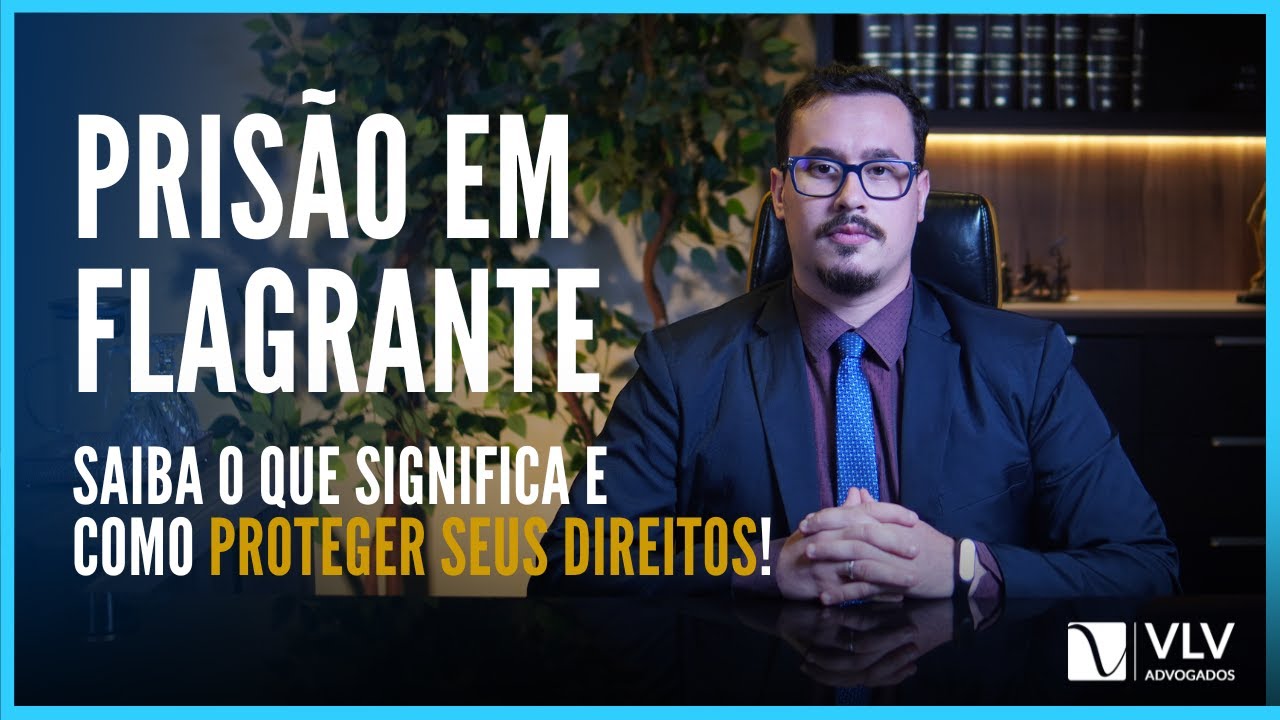 Prisão em Flagrante: saiba como ela ocorre e como se proteger!