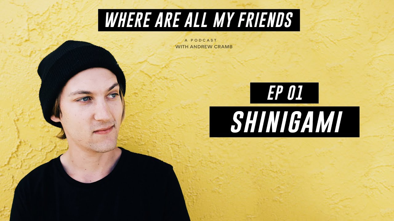 shinigami | Where Are All My Friends Podcast