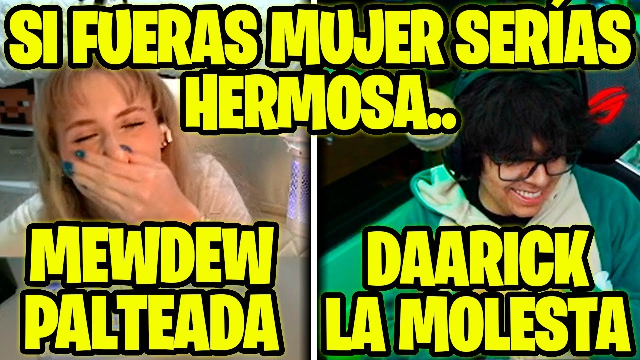MEWDEW LE DICE A DAARICK QUE SERÍA HERMOSA SI FUERA MUJER + EL CHAT LO MOLESTA XD