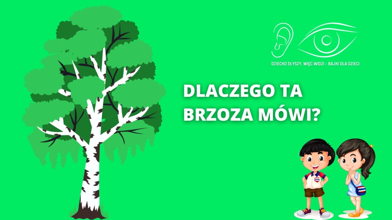 DLACZEGO TA BRZOZA MÓWI? | Dziecko słyszy, więc widzi - bajka dla dzieci