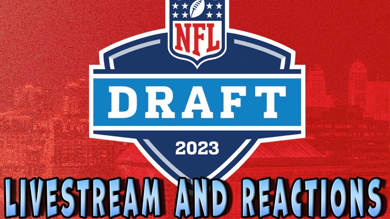 2023 NFL DRAFT (LIVESTREAM AND REACTIONS)